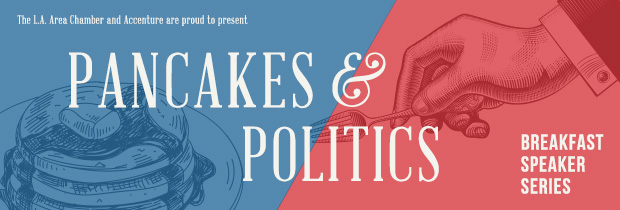 The L.A. Area Chamber of Commerce and Accenture are proud to present Pancakes & Politics Breakfast Speaker Series